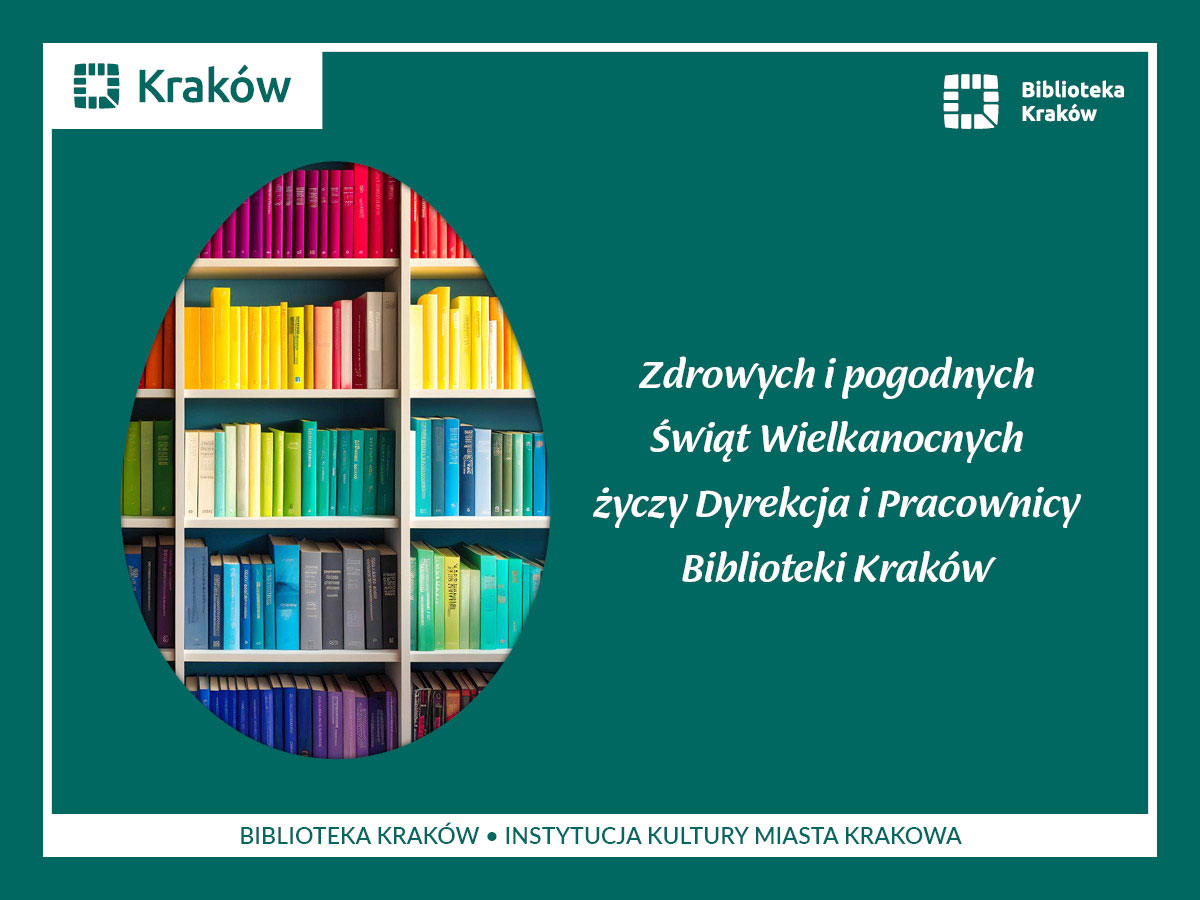 Na obrazku widać kształt jajka wypełniony kolorowymi grzbietami książek ustawionych na regale. Obok jajka widać życzenia świąteczne: "Zdrowych i pogodnych Świąt Wielkanocnych życzy Dyrekcja i Pracownicy Biblioteki Kraków"